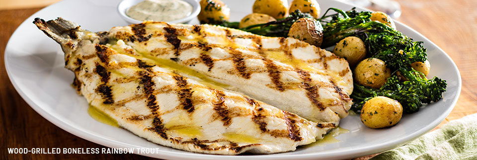 Ask for the Wood-Grilled Boneless Rainbow Trout from the 10 for $20 and under.