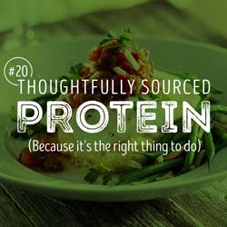 20. Thoughtfully sourced protein (Because it's the right thing to do)