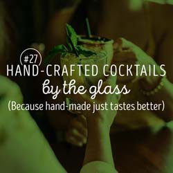 27. Hand-crafted cocktails by the glass (Because hand-made just tastes better)
