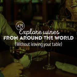 29. Explore wines from around the world (Without leaving your table)