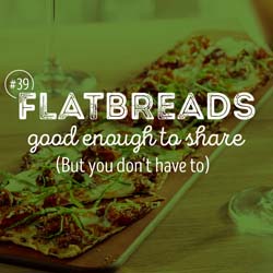 39. Flatbreads good enough to share (But you don't have to)