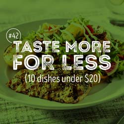 42. Taste more for less (10 dishes under $20)