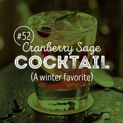 52. Cranberry Sage Cocktail (A winter favorite)
