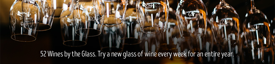 52 wines by the glass. try a new glass of wine every week for an entire year.