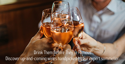 Drink them before they're famouse. Discover up-and-comming wines handpicked by our expert sommelier