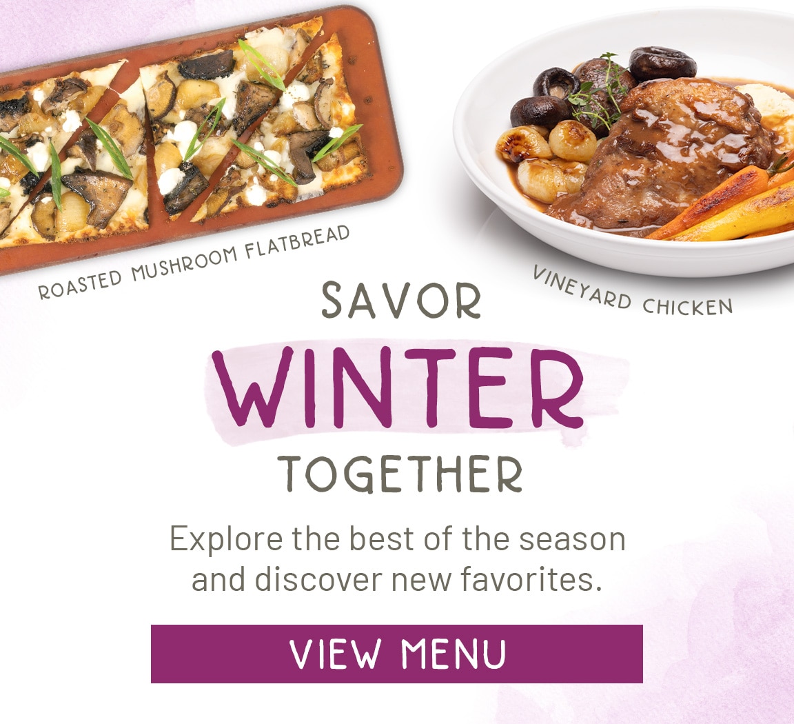 Winter Promotion: Seasons 52's Vineyard Chicken and Roasted Mushroom Flatbread next to text that reads, 'Savor Winter Together. Explore the best of the season and discover new favorites. View Menu.'